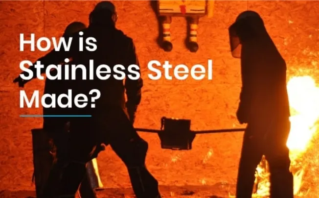 How Is Stainless Steel Made?
